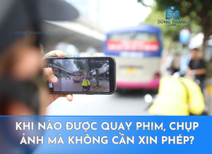 Khi nào được quay phim, chụp ảnh mà không cần xin phép?