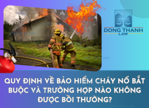 Quy định về bảo hiểm cháy nổ bắt buộc và Trường hợp nào không được bồi thường?