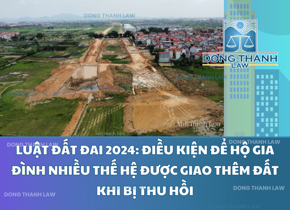LUẬT ĐẤT ĐAI 2024: ĐIỀU KIỆN ĐỂ HỘ GIA ĐÌNH NHIỀU THẾ HỆ ĐƯỢC GIAO THÊM ĐẤT KHI BỊ THU HỒI 1 ĐIỀU KIỆN ĐỂ HỘ GIA ĐÌNH NHIỀU THẾ HỆ ĐƯỢC GIAO THÊM ĐẤT KHI BỊ THU HỒI